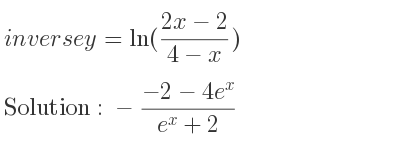The inverse of y=ln((2x-2)/(4-x)) is -(-2-4e^x)/(e^x+2)